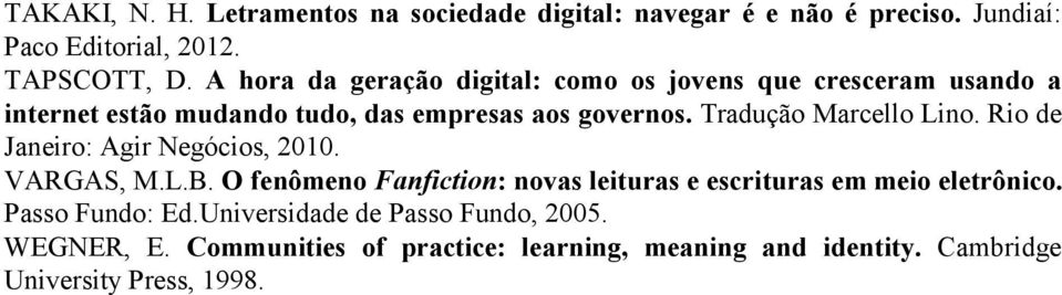 Tradução Marcello Lino. Rio de Janeiro: Agir Negócios, 2010. VARGAS, M.L.B.