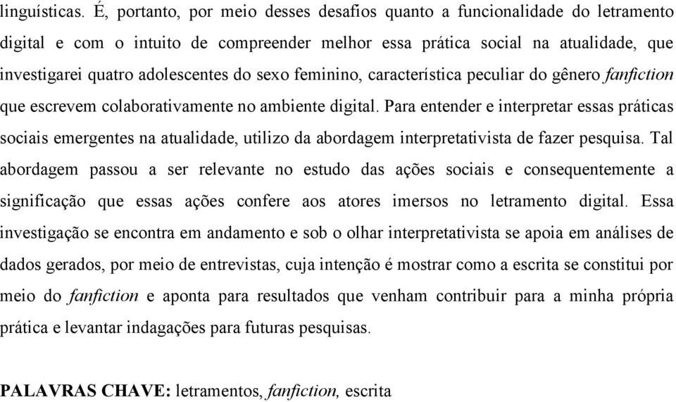 sexo feminino, característica peculiar do gênero fanfiction que escrevem colaborativamente no ambiente digital.