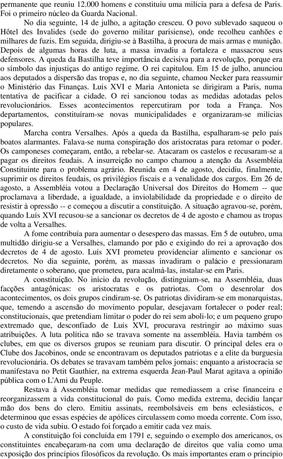 Depois de algumas horas de luta, a massa invadiu a fortaleza e massacrou seus defensores.