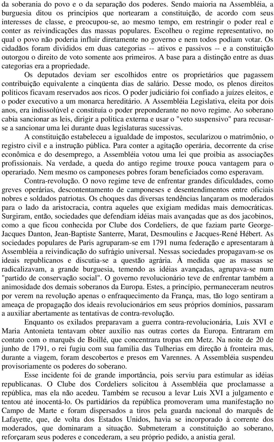 as reivindicações das massas populares. Escolheu o regime representativo, no qual o povo não poderia influir diretamente no governo e nem todos podiam votar.