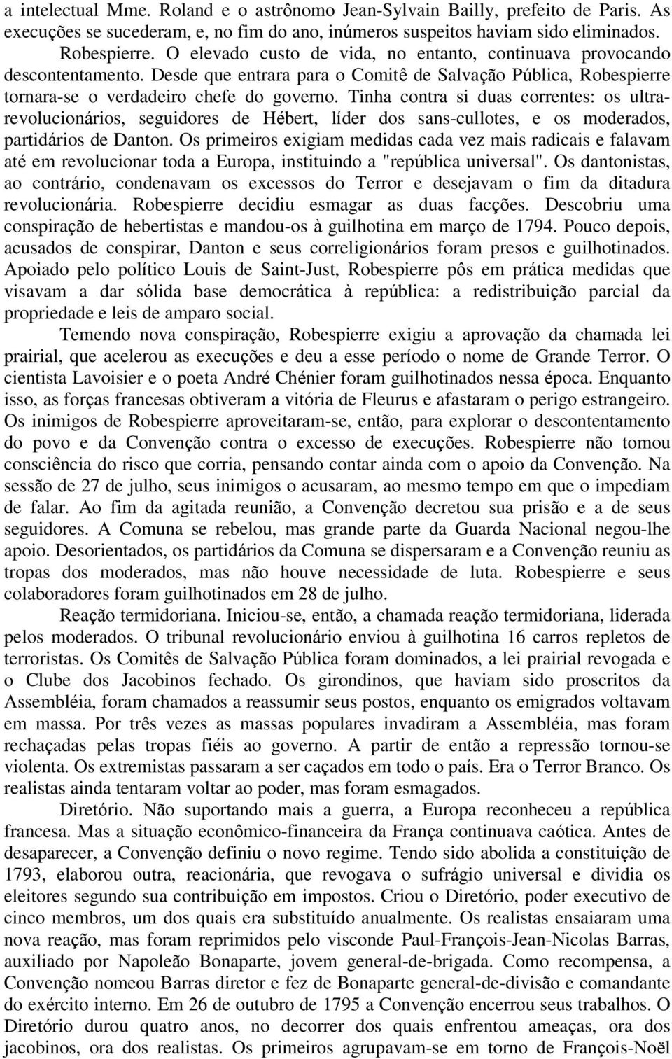 Tinha contra si duas correntes: os ultrarevolucionários, seguidores de Hébert, líder dos sans-cullotes, e os moderados, partidários de Danton.