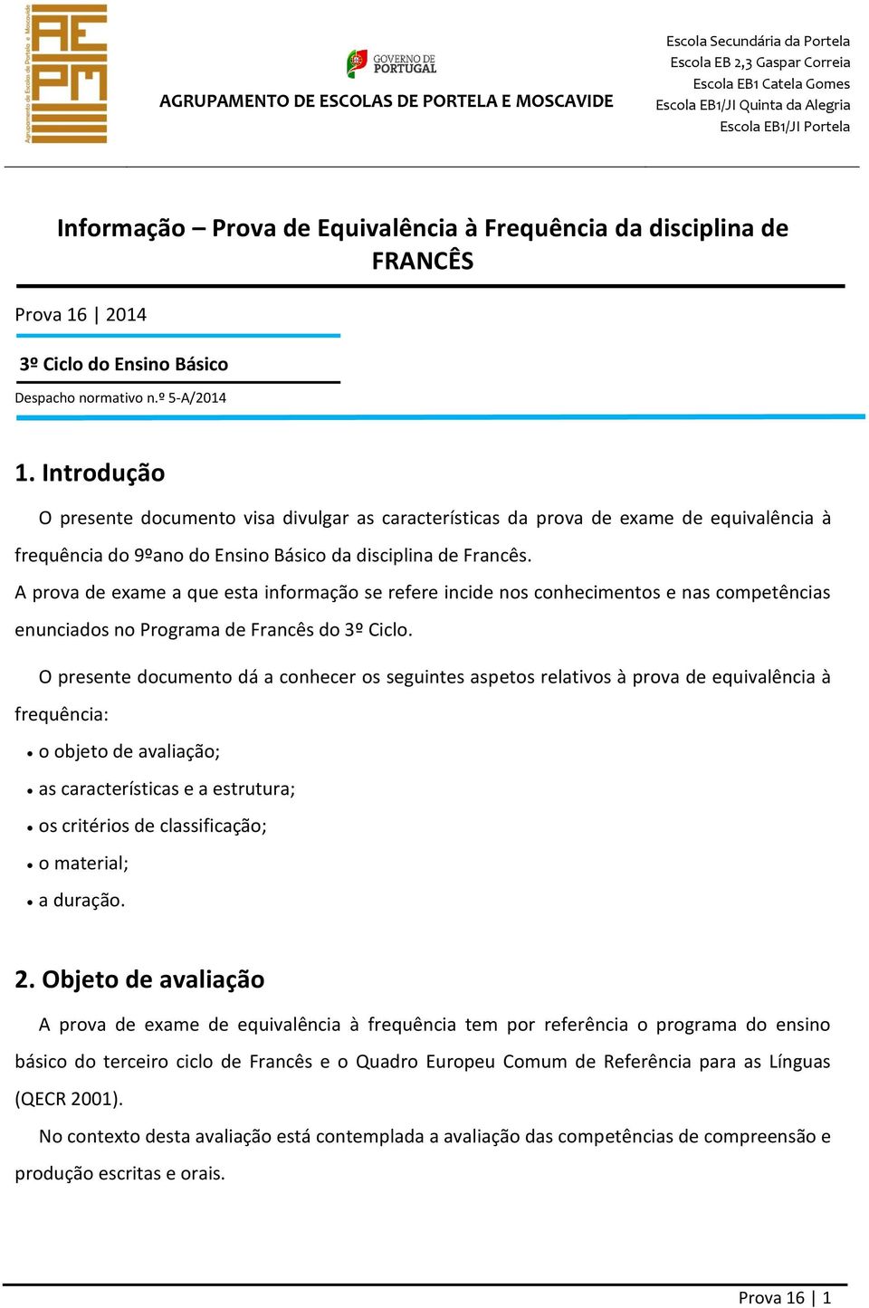 A prova de exame a que esta informação se refere incide nos conhecimentos e nas competências enunciados no Programa de Francês do 3º Ciclo.