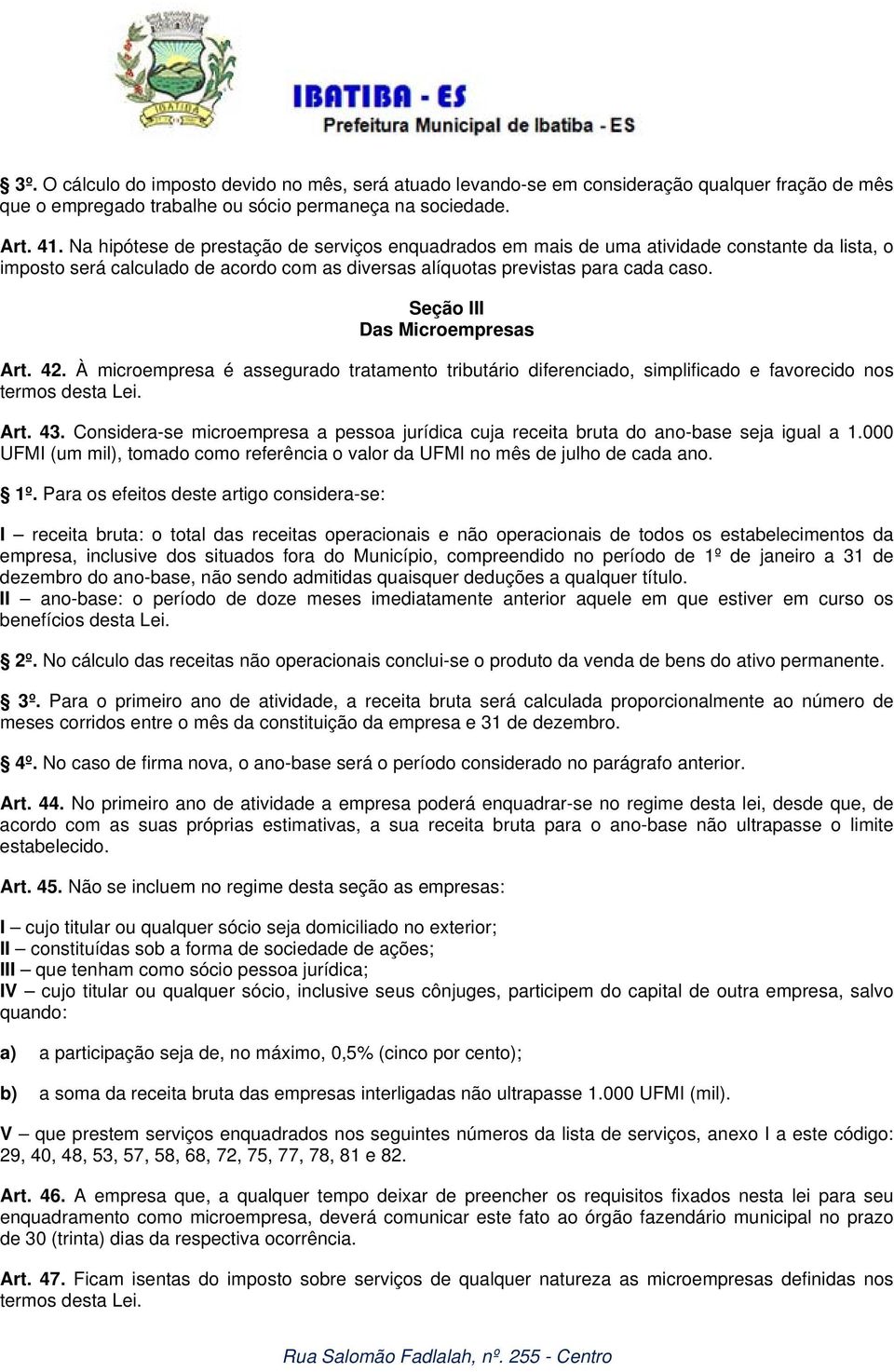 Seção III Das Microempresas Art. 42. À microempresa é assegurado tratamento tributário diferenciado, simplificado e favorecido nos termos desta Lei. Art. 43.