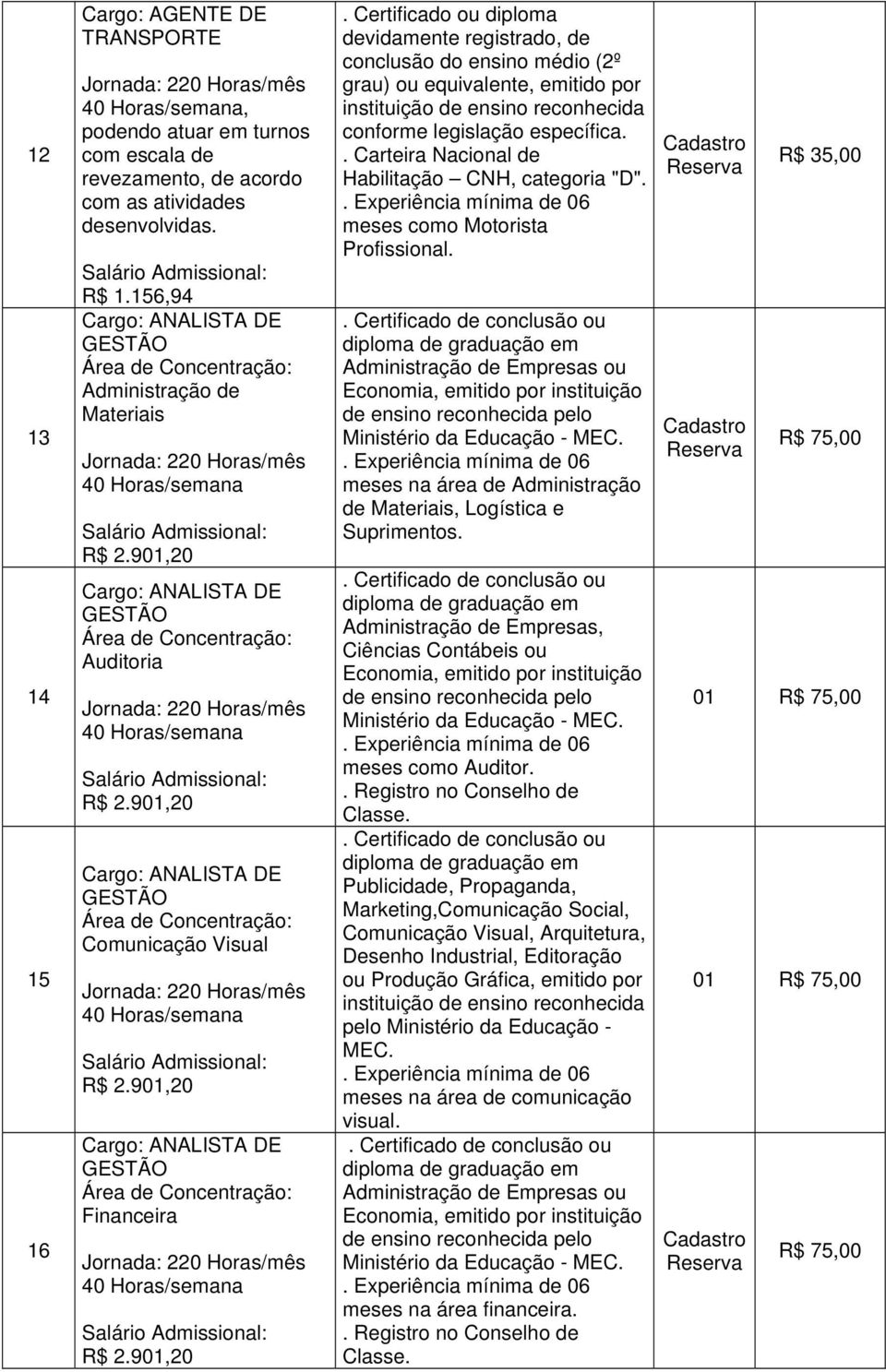 Certificado ou diploma devidamente registrado, de conclusão do ensino médio (2º grau) ou equivalente, emitido por instituição de ensino reconhecida conforme legislação específica.