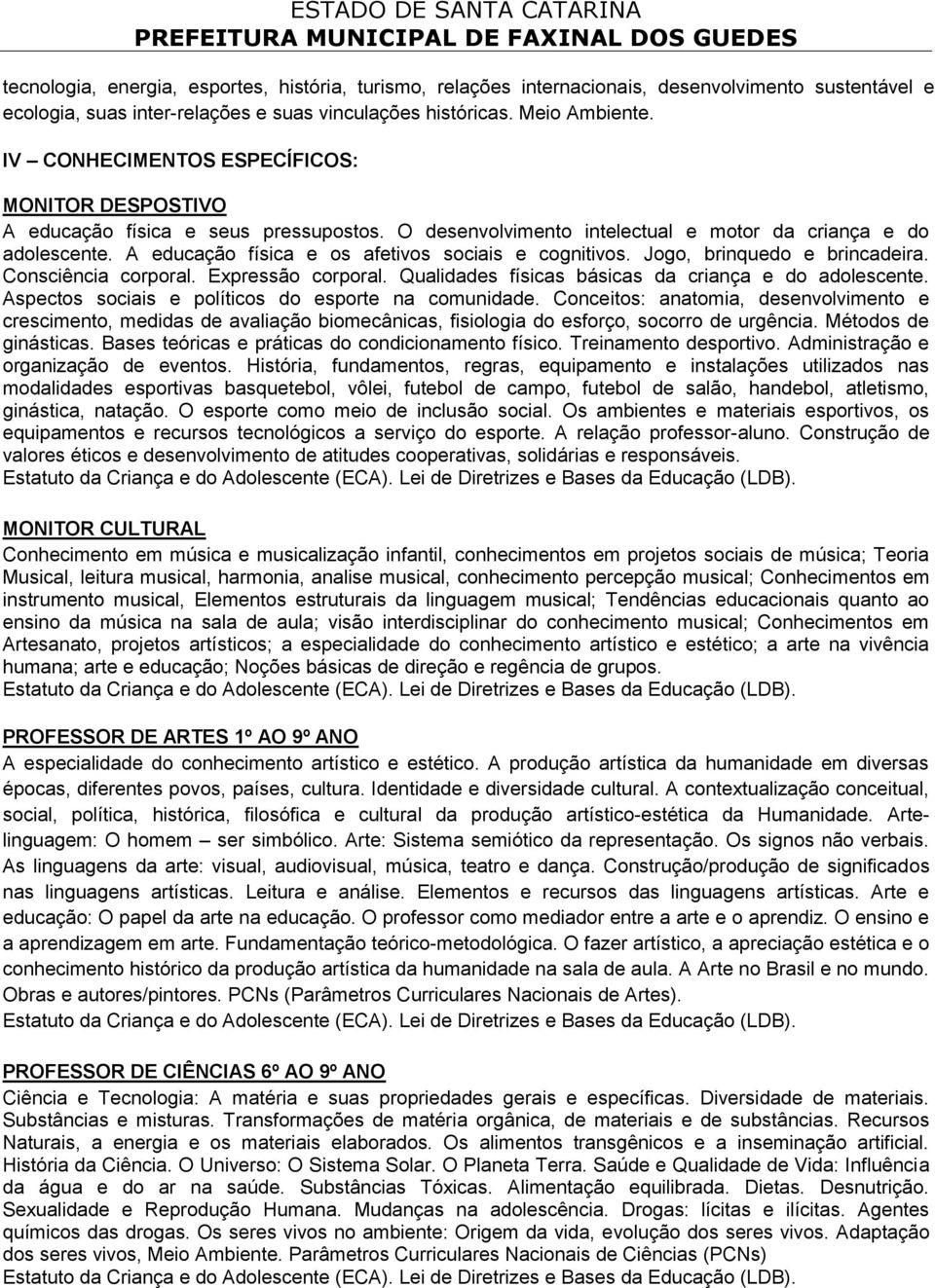 A educação física e os afetivos sociais e cognitivos. Jogo, brinquedo e brincadeira. Consciência corporal. Expressão corporal. Qualidades físicas básicas da criança e do adolescente.