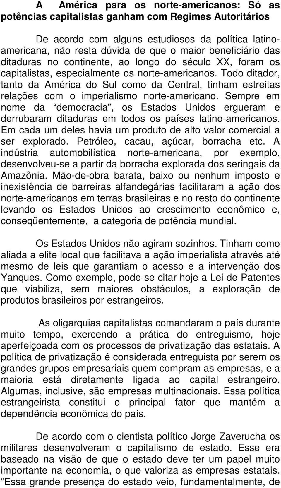 Todo ditador, tanto da América do Sul como da Central, tinham estreitas relações com o imperialismo norte-americano.