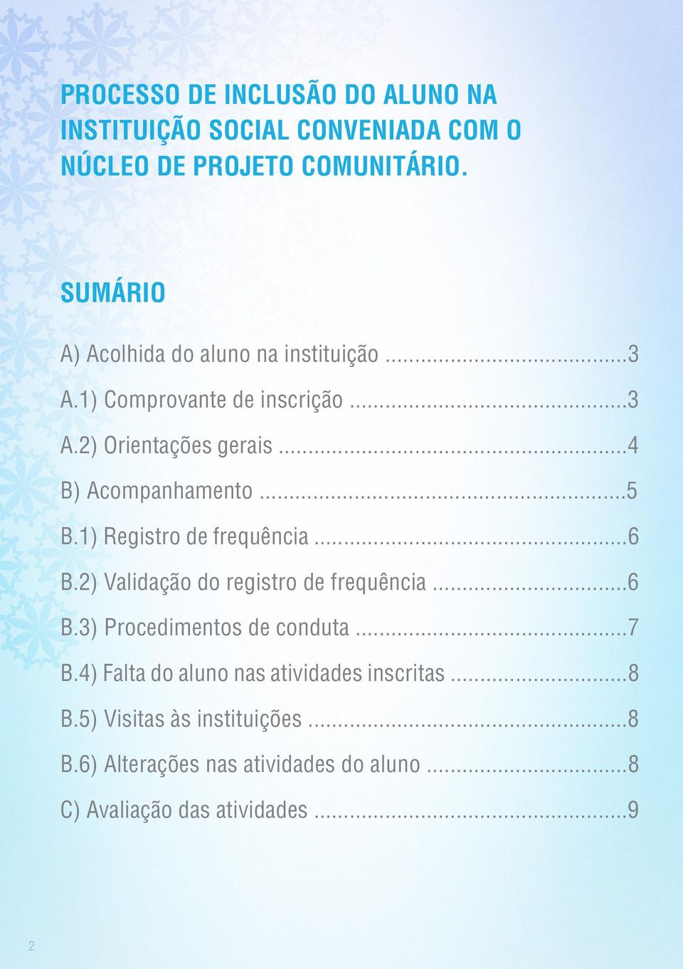 ..5 B.1) Registro de frequência...6 B.2) Validação do registro de frequência...6 B.3) Procedimentos de conduta...7 B.