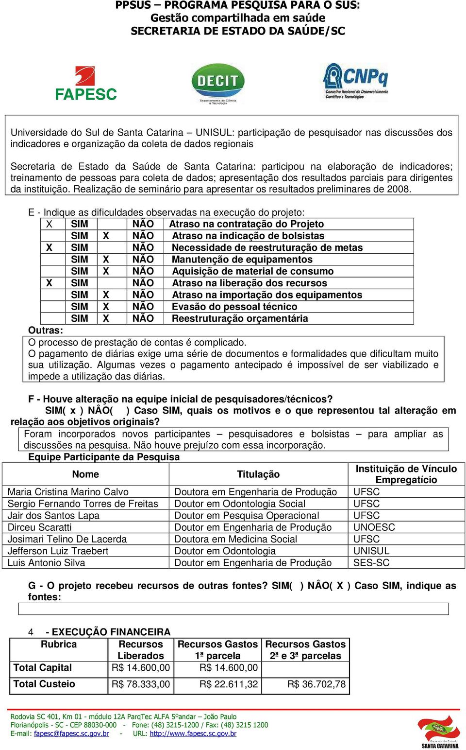 Realização de seminário para apresentar os resultados preliminares de 2008.