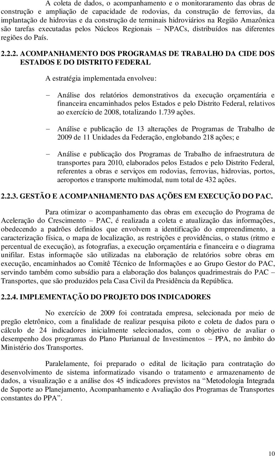 2.2. ACOMPANHAMENTO DOS PROGRAMAS DE TRABALHO DA CIDE DOS ESTADOS E DO DISTRITO FEDERAL A estratégia implementada envolveu: Análise dos relatórios demonstrativos da execução orçamentária e financeira