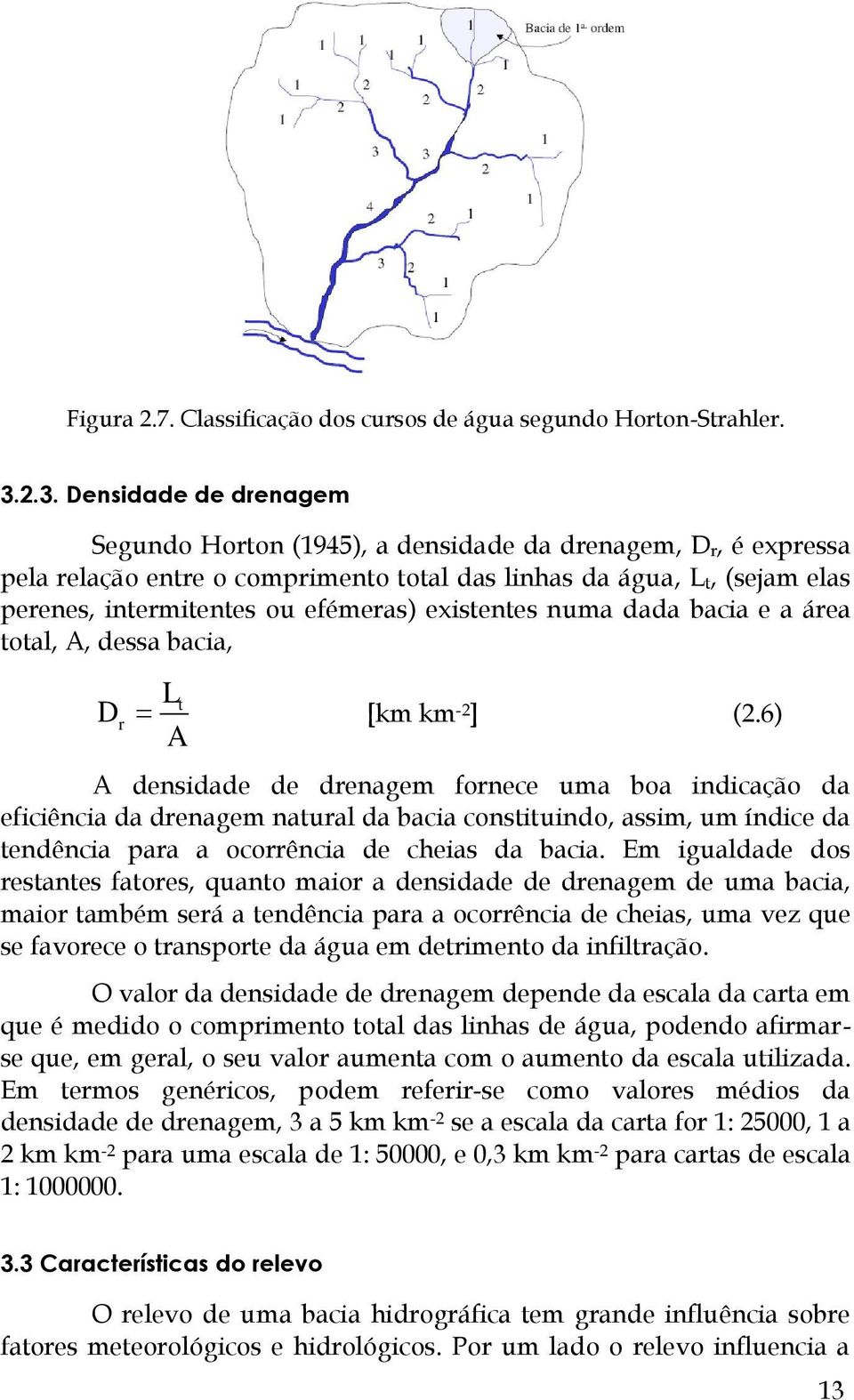 efémeras) existentes numa dada bacia e a área total, A, dessa bacia, D Lt A r [km km-2 ] (2.