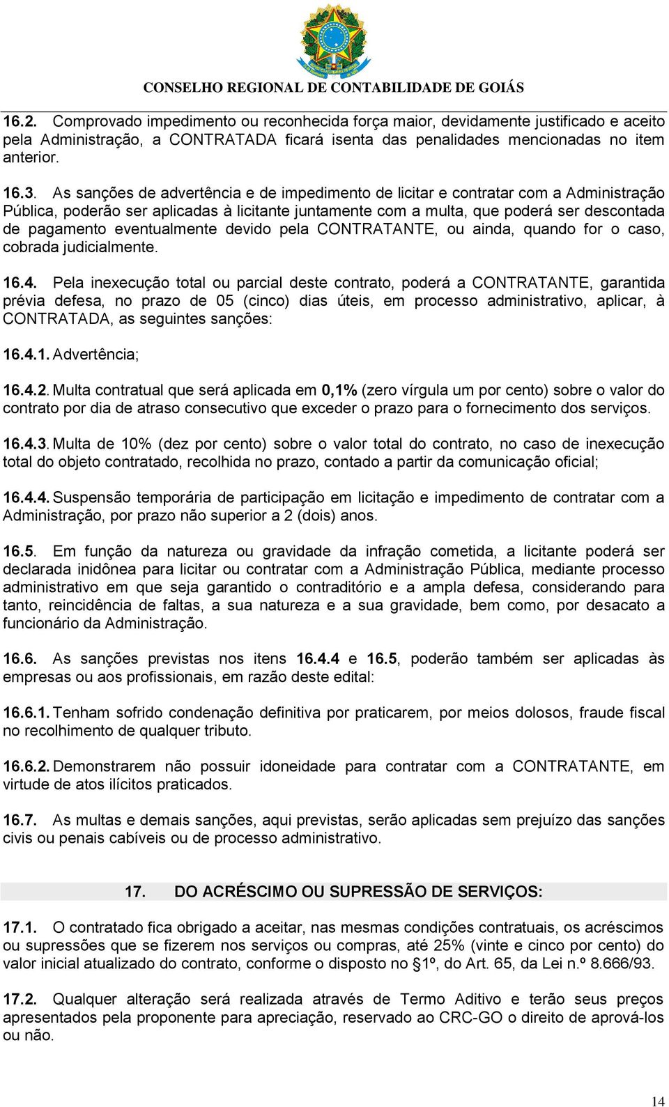 eventualmente devido pela CONTRATANTE, ou ainda, quando for o caso, cobrada judicialmente. 16.4.