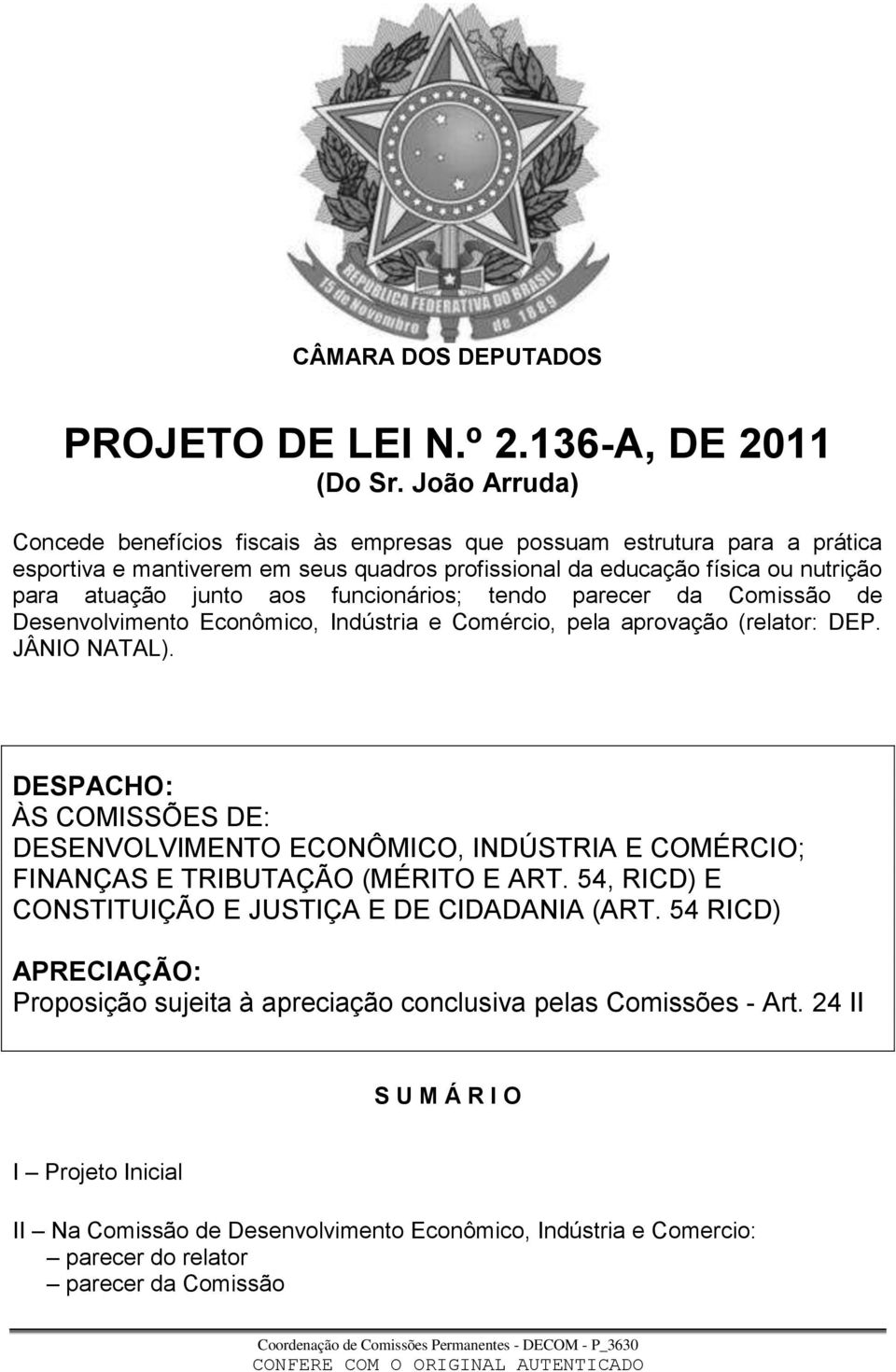 funcionários; tendo parecer da Comissão de Desenvolvimento Econômico, Indústria e Comércio, pela aprovação (relator: DEP. JÂNIO NATAL).