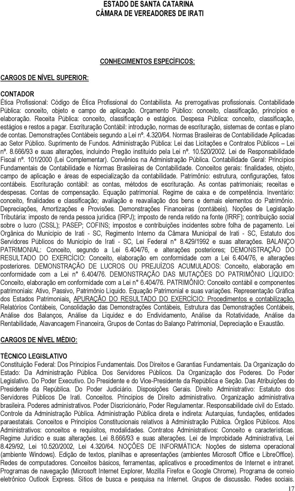 Despesa Pública: conceito, classificação, estágios e restos a pagar. Escrituração Contábil: introdução, normas de escrituração, sistemas de contas e plano de contas.