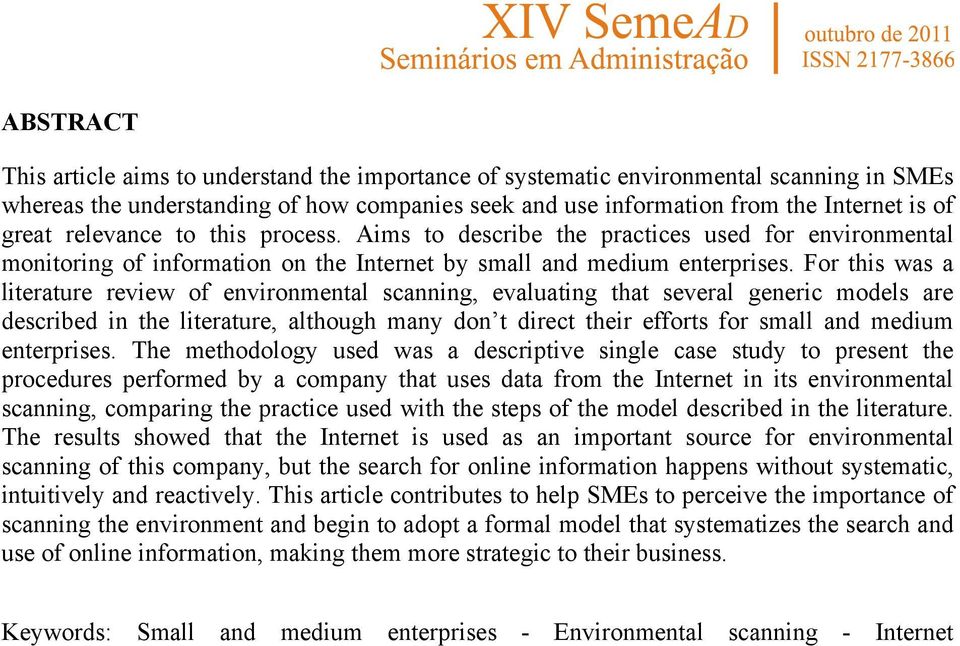 For this was a literature review of environmental scanning, evaluating that several generic models are described in the literature, although many don t direct their efforts for small and medium