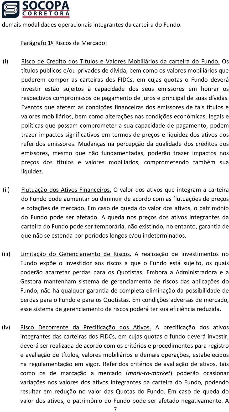 emissores em honrar os respectivos compromissos de pagamento de juros e principal de suas dívidas.