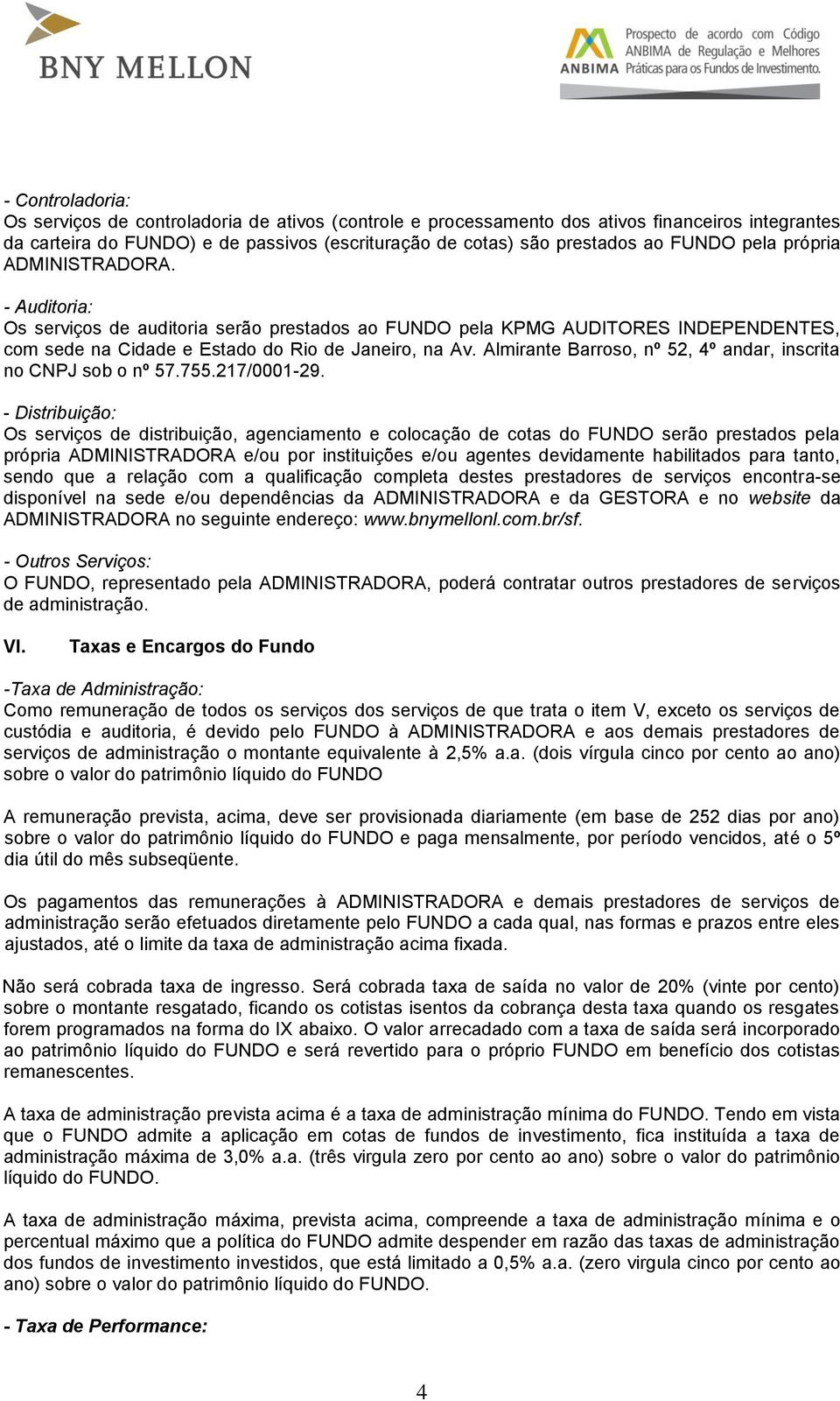 Almirante Barroso, nº 52, 4º andar, inscrita no CNPJ sob o nº 57.755.217/0001-29.