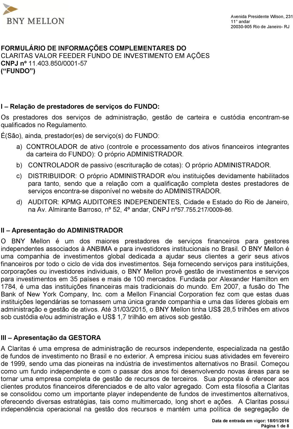 b) CONTROLADOR de passivo (escrituração de cotas): O próprio ADMINISTRADOR.