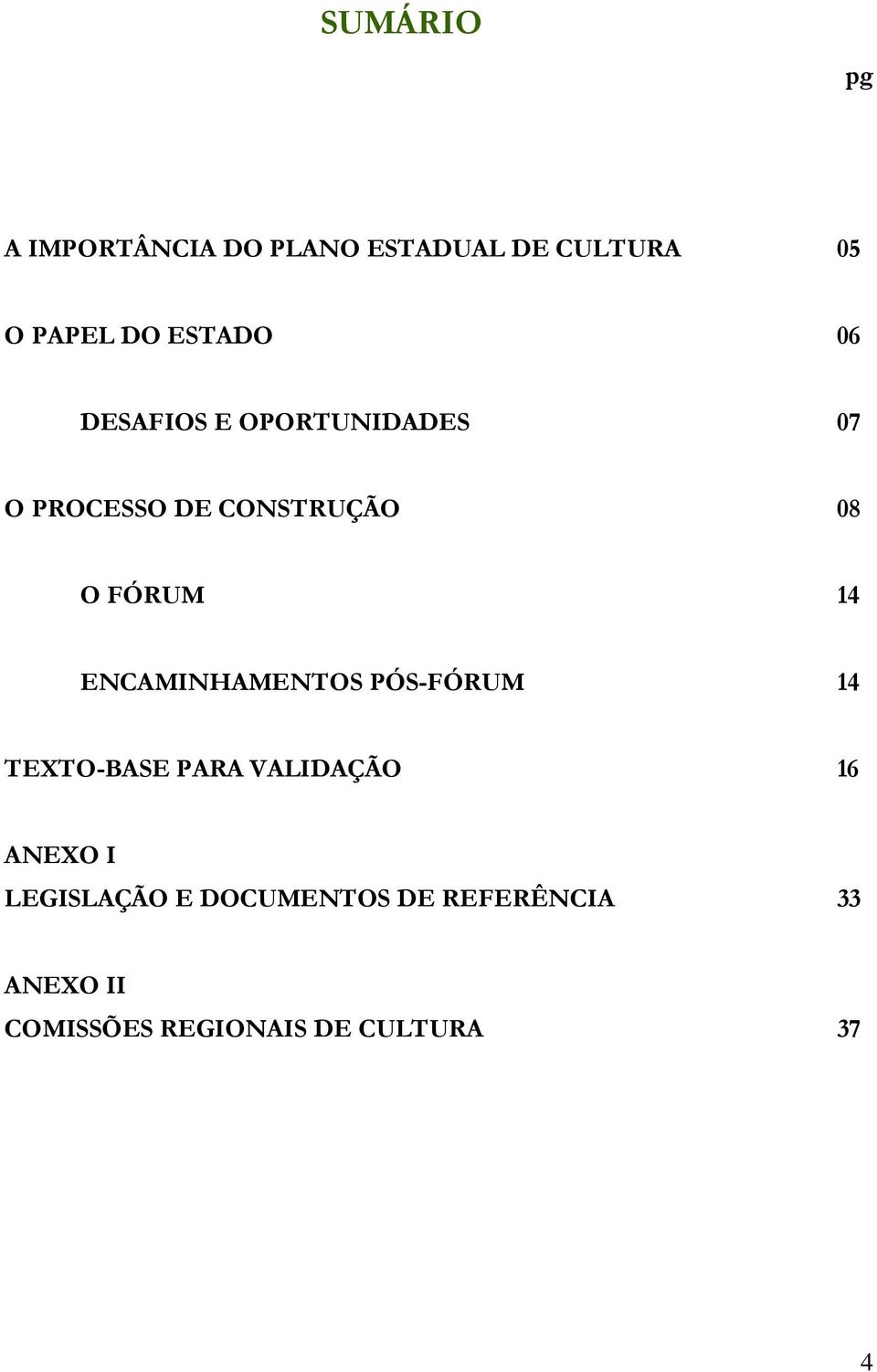 14 ENCAMINHAMENTOS PÓS-FÓRUM 14 TEXTO-BASE PARA VALIDAÇÃO 16 ANEXO I