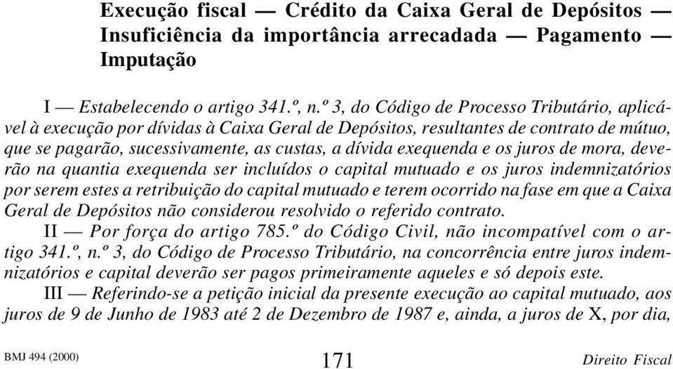 os juros de mora, deverão na quantia exequenda ser incluídos o capital mutuado e os juros indemnizatórios por serem estes a retribuição do capital mutuado e terem ocorrido na fase em que a Caixa