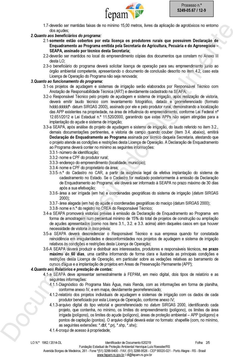 por técnico desta Secretaria; 2.2-deverão ser mantidos no local do empreendimento cópias dos documentos que constam no Anexo III desta LO; 2.