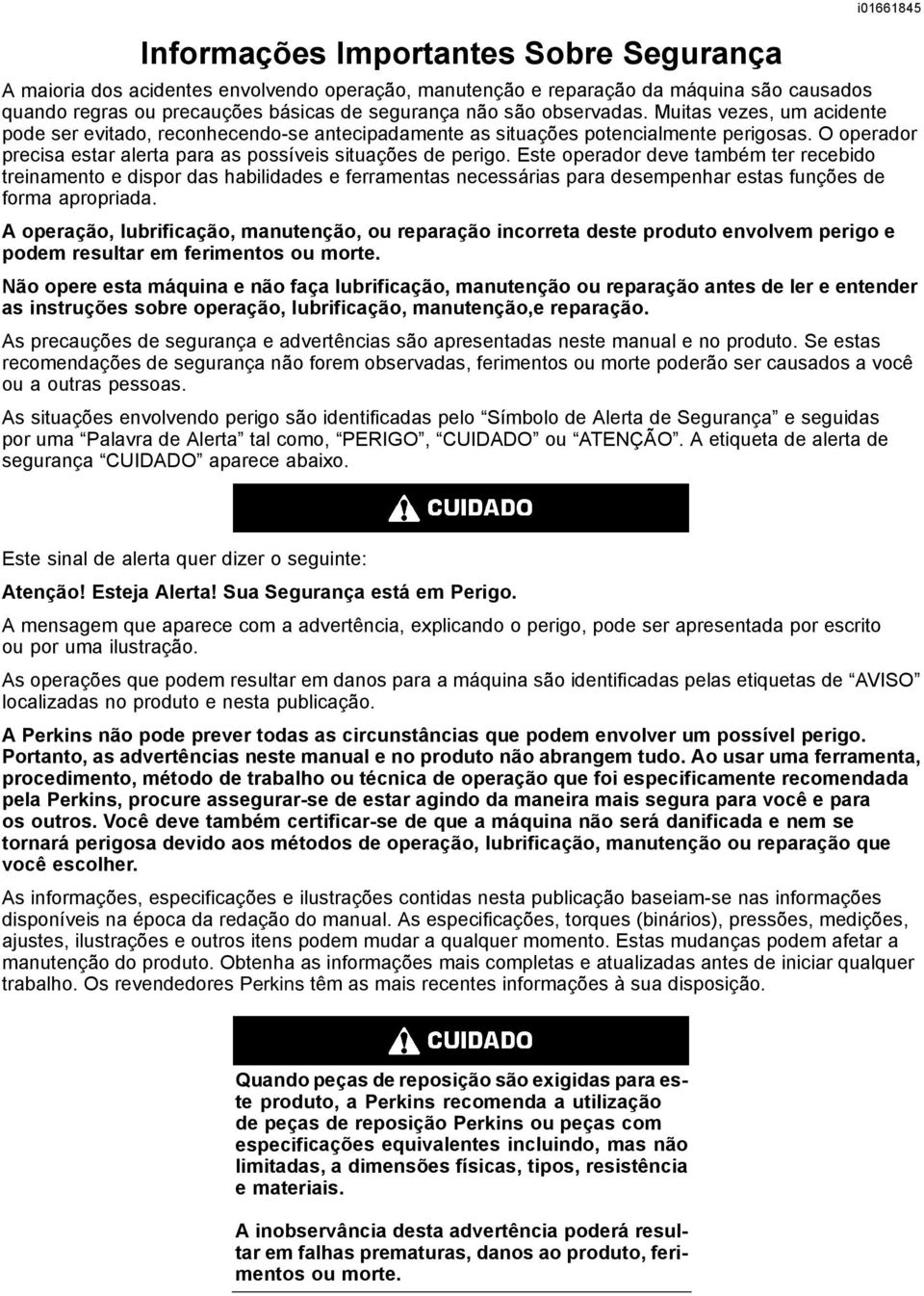 Este operador deve também ter recebido treinamento e dispor das habilidades e ferramentas necessárias para desempenhar estas funções de forma apropriada.