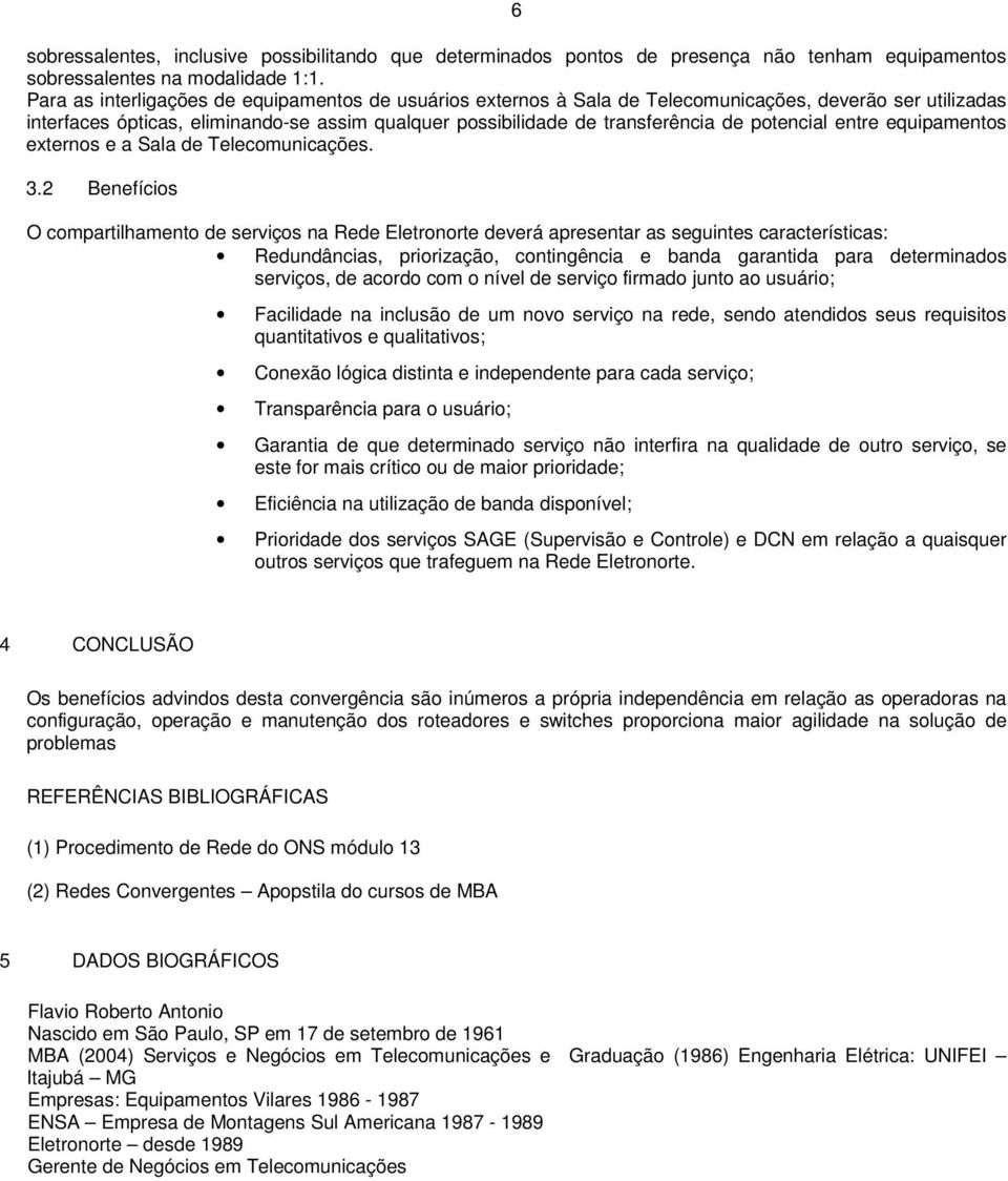 potencial entre equipamentos externos e a Sala de Telecomunicações. 3.