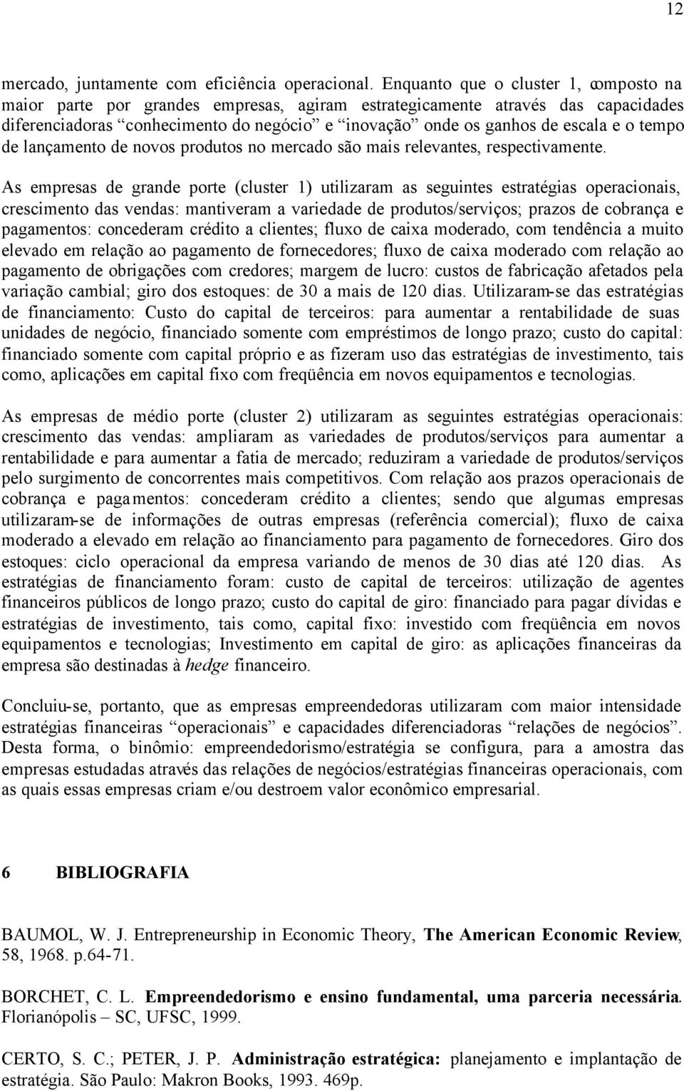 tempo de lançamento de novos produtos no mercado são mais relevantes, respectivamente.