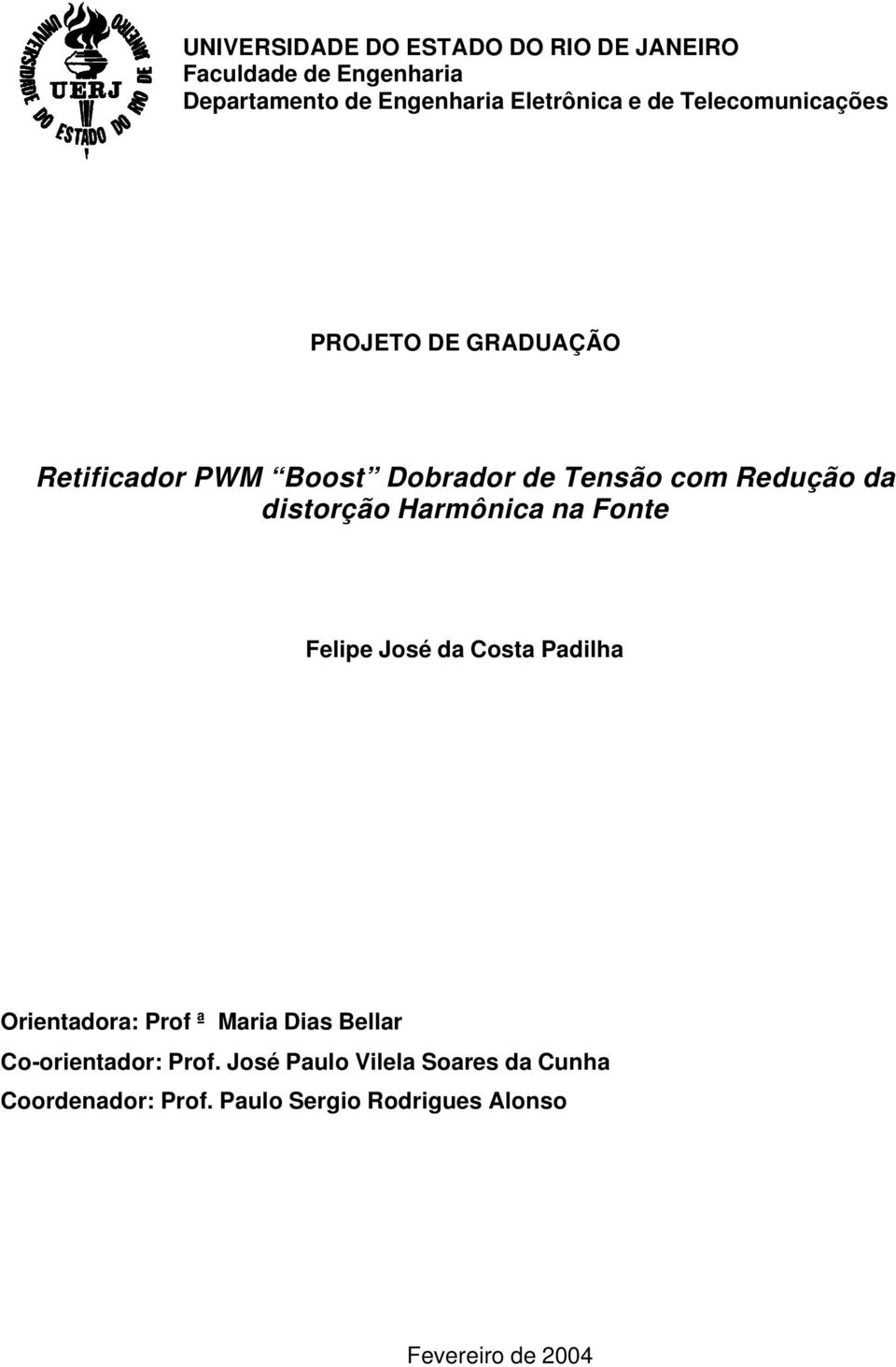 distorção Harmônica na Fonte Felipe José da Costa Padilha Orientadora: Prof ª Maria Dias Bellar