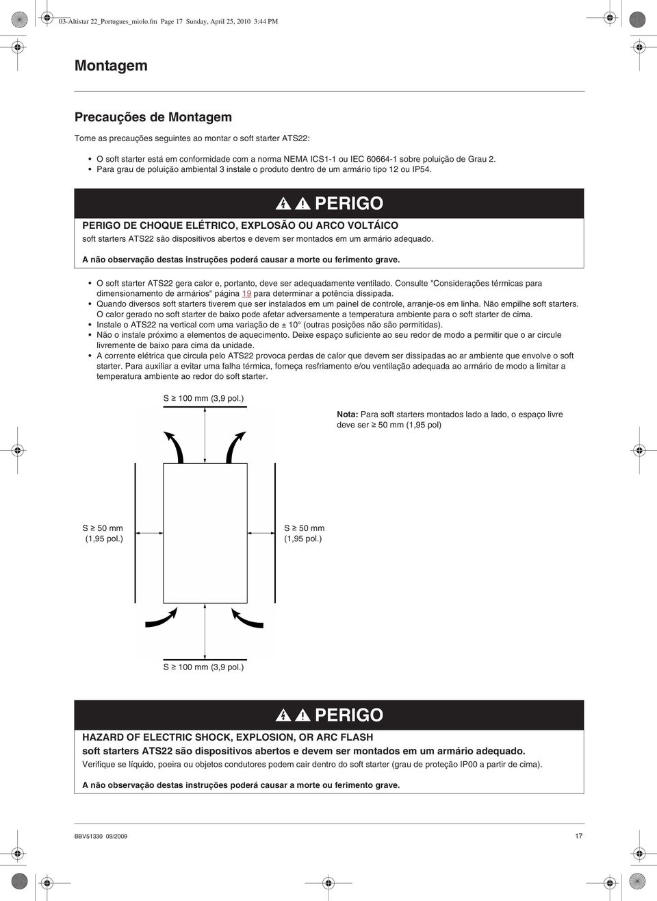 IEC 60664-1 sobre poluição de Grau 2. Para grau de poluição ambiental 3 instale o produto dentro de um armário tipo 12 ou IP54.