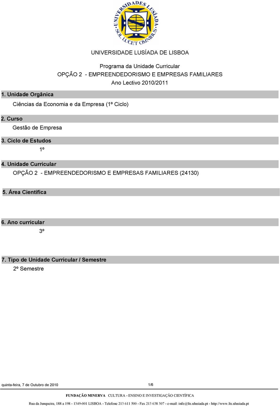 Ciclo de Estudos 1º 4. Unidade Curricular OPÇÃO 2 - EMPREENDEDORISMO E EMPRESAS FAMILIARES (24130) 5.