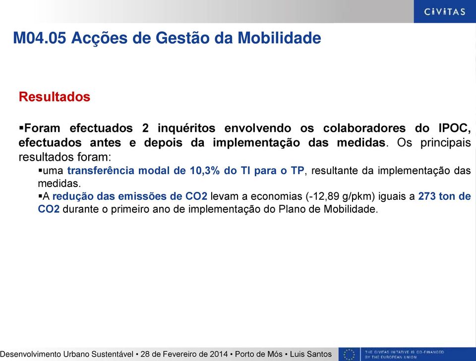 Os principais resultados foram: uma transferência modal de 10,3% do TI para o TP, resultante da implementação