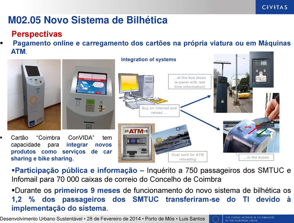 Participação pública e informação Inquérito a 750 passageiros dos SMTUC e Infomail para 70 000 caixas de correio do Concelho de Coimbra