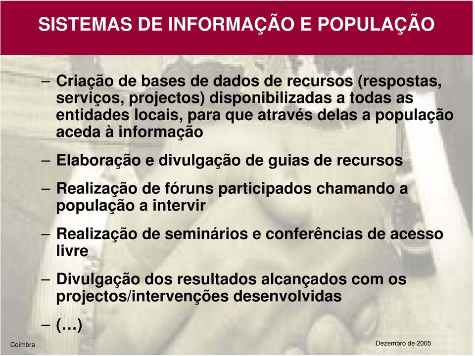 divulgação de guias de recursos Realização de fóruns participados chamando a população a intervir Realização de