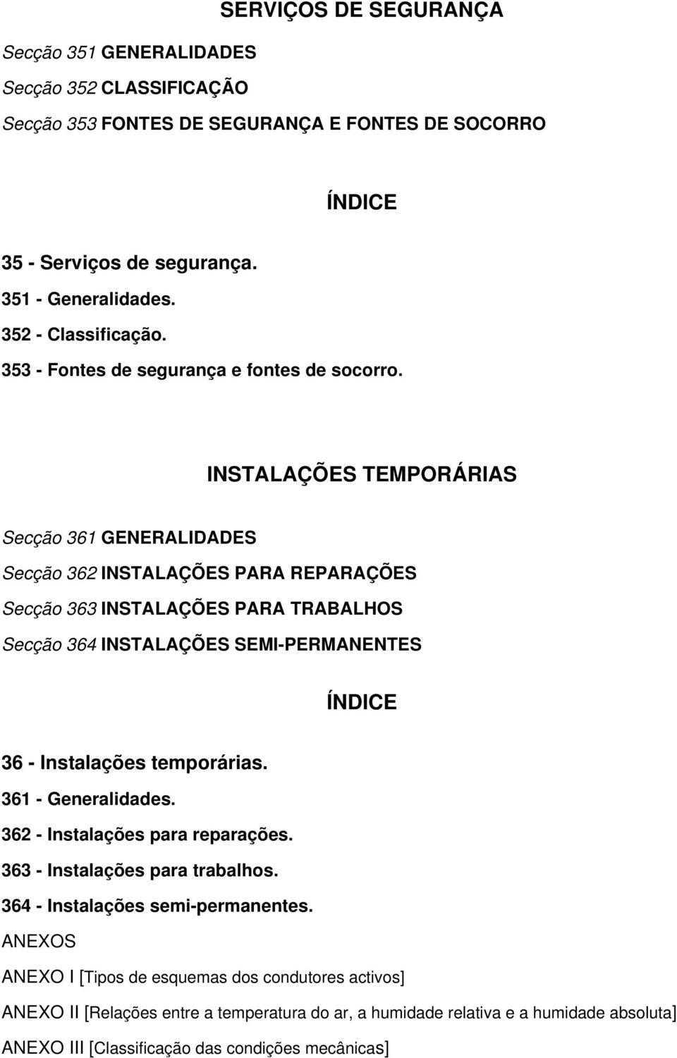 INSTALAÇÕES TEMPORÁRIAS Secção 361 GENERALIDADES Secção 362 INSTALAÇÕES PARA REPARAÇÕES Secção 363 INSTALAÇÕES PARA TRABALHOS Secção 364 INSTALAÇÕES SEMI-PERMANENTES ÍNDICE 36 - Instalações