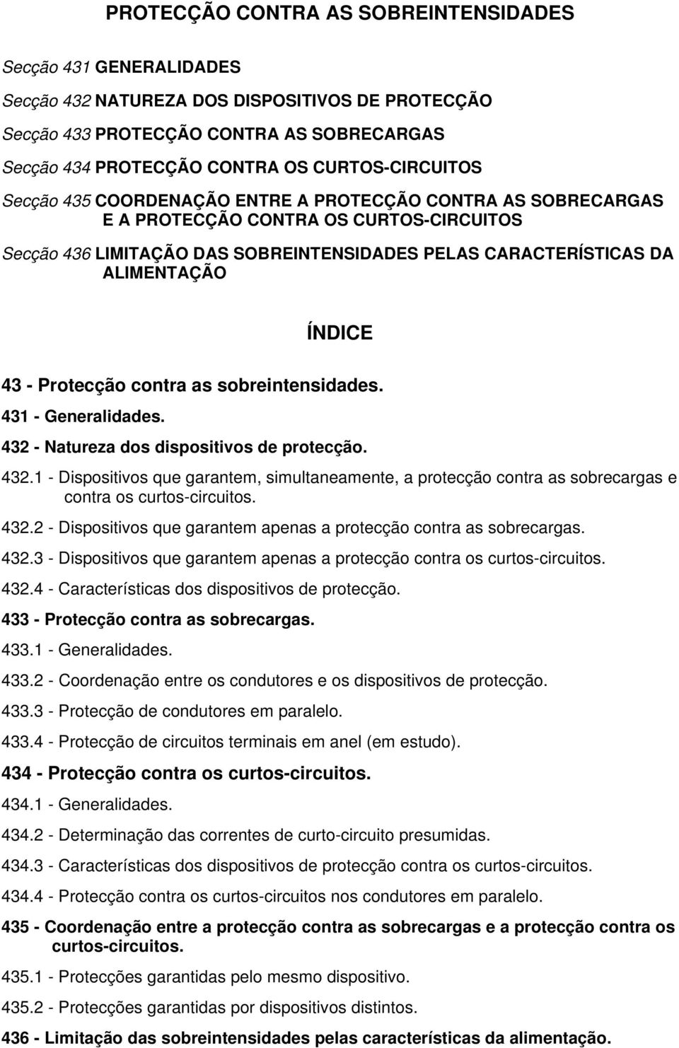 ALIMENTAÇÃO ÍNDICE 43 - Protecção contra as sobreintensidades. 431 - Generalidades. 432 - Natureza dos dispositivos de protecção. 432.1 - Dispositivos que garantem, simultaneamente, a protecção contra as sobrecargas e contra os curtos-circuitos.