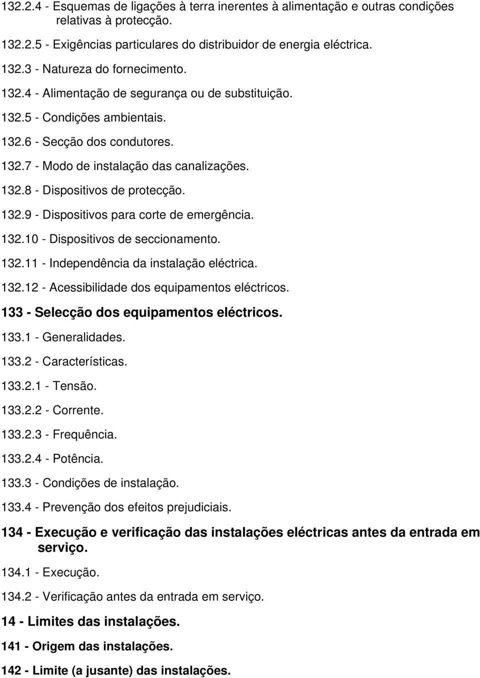 132.10 - Dispositivos de seccionamento. 132.11 - Independência da instalação eléctrica. 132.12 - Acessibilidade dos equipamentos eléctricos. 133 - Selecção dos equipamentos eléctricos. 133.1 - Generalidades.