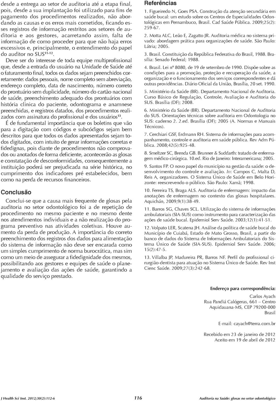 principalmente, o entendimento do papel do auditor no SUS 11-12.