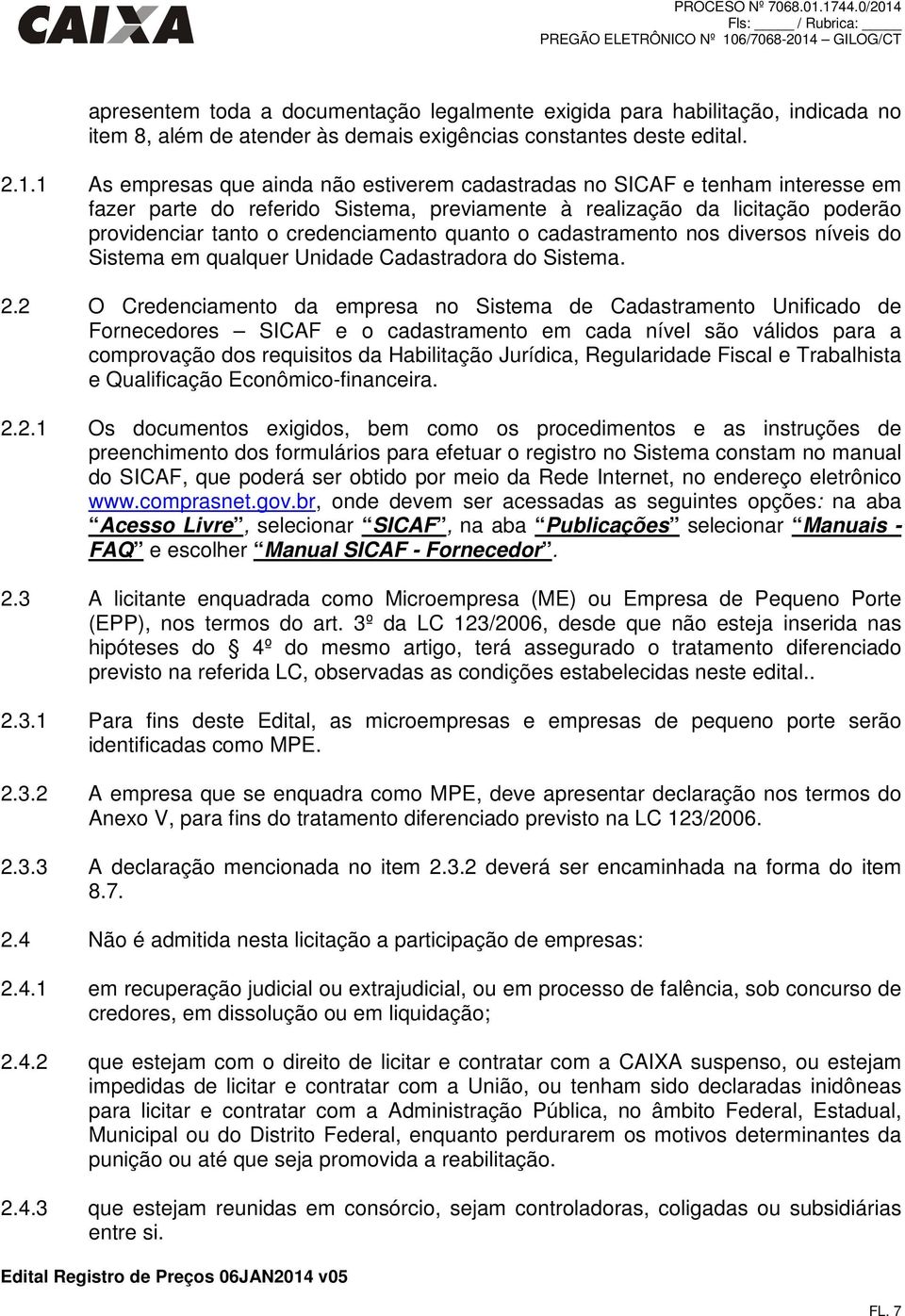 quanto o cadastramento nos diversos níveis do Sistema em qualquer Unidade Cadastradora do Sistema. 2.