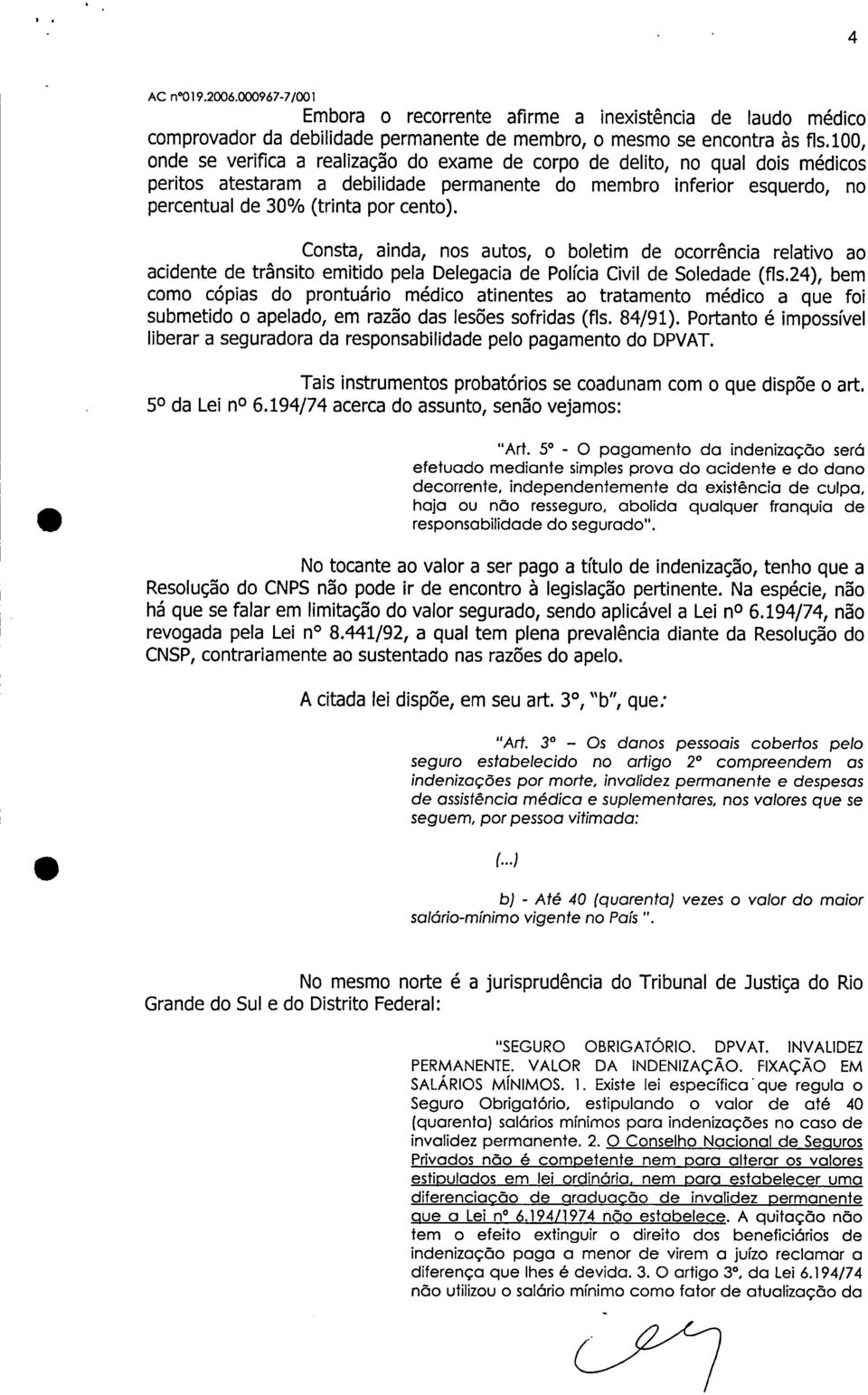 Consta, ainda, nos autos, o boletim de ocorrência relativo ao acidente de trânsito emitido pela Delegacia de Polícia Civil de Soledade (fls.