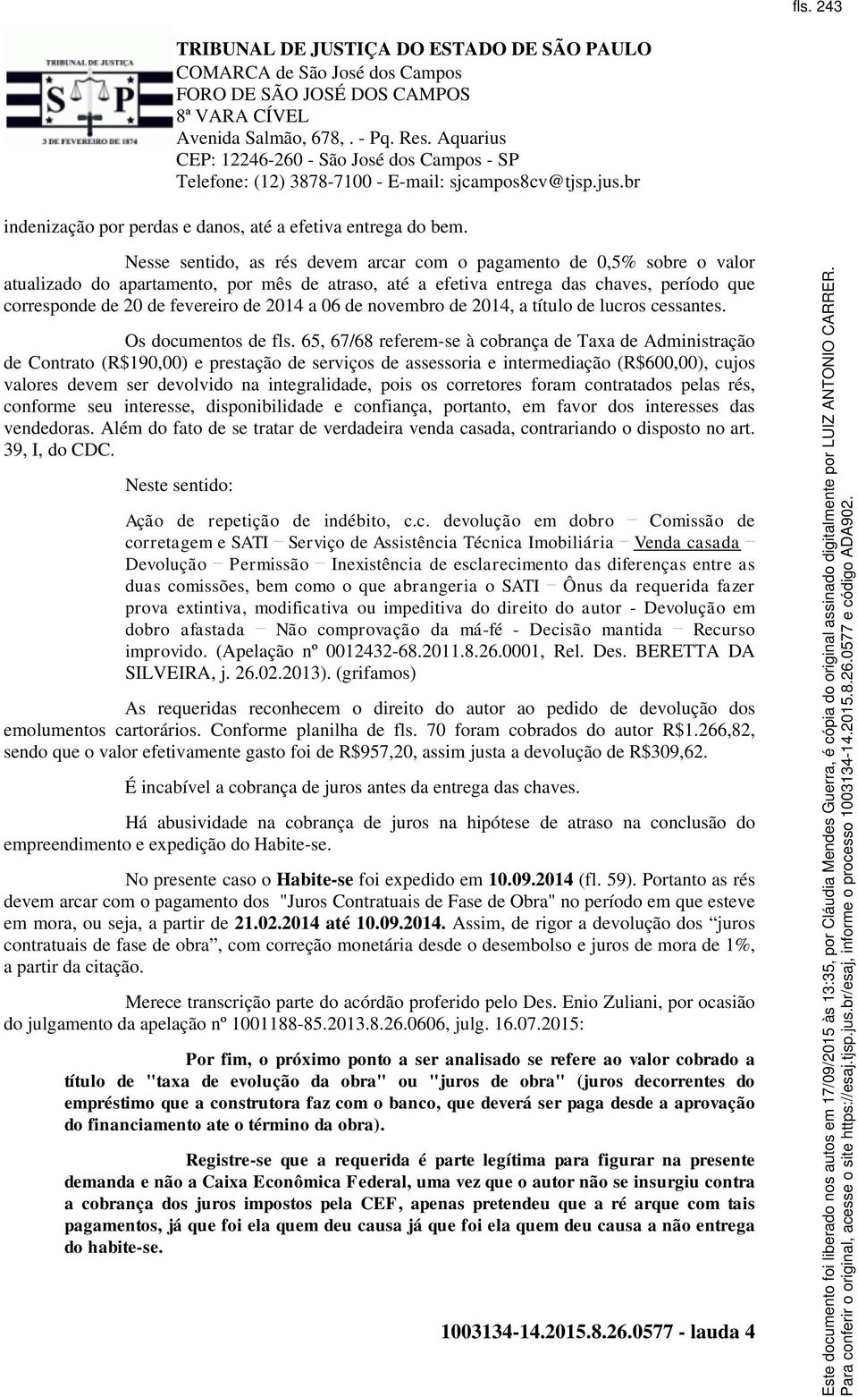 2014 a 06 de novembro de 2014, a título de lucros cessantes. Os documentos de fls.