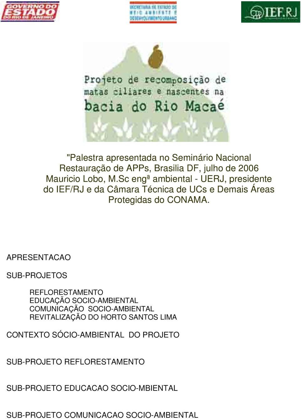 APRESENTACAO SUB-PROJETOS REFLORESTAMENTO EDUCAÇÃO SOCIO-AMBIENTAL COMUNICAÇÃO SOCIO-AMBIENTAL REVITALIZAÇÃO DO HORTO