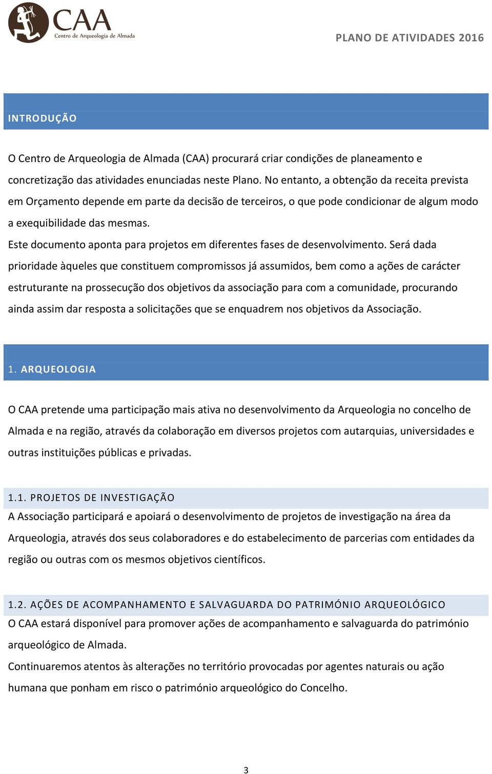 Este documento aponta para projetos em diferentes fases de desenvolvimento.