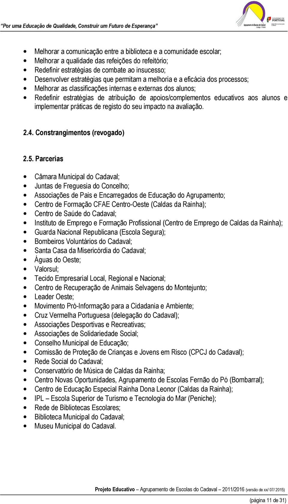 práticas de registo do seu impacto na avaliação. 2.4. Constrangimentos (revogado) 2.5.