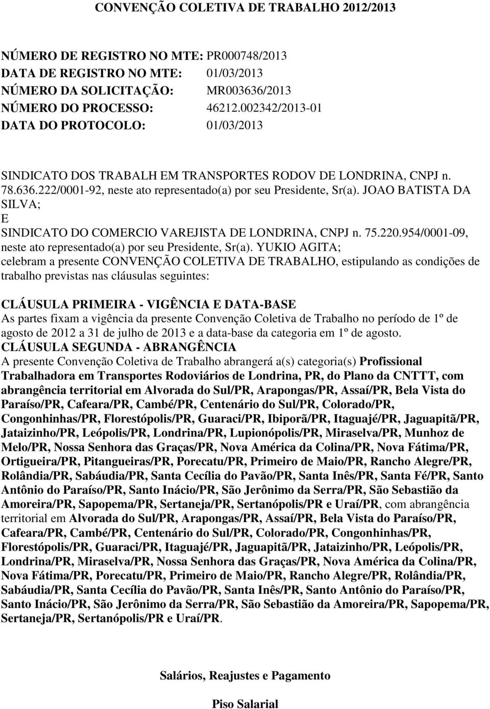 JOAO BATISTA DA SILVA; E SINDICATO DO COMERCIO VAREJISTA DE LONDRINA, CNPJ n. 75.220.954/0001-09, neste ato representado(a) por seu Presidente, Sr(a).