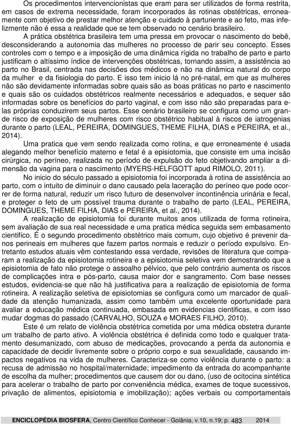 A prática obstétrica brasileira tem uma pressa em provocar o nascimento do bebê, desconsiderando a autonomia das mulheres no processo de parir seu concepto.