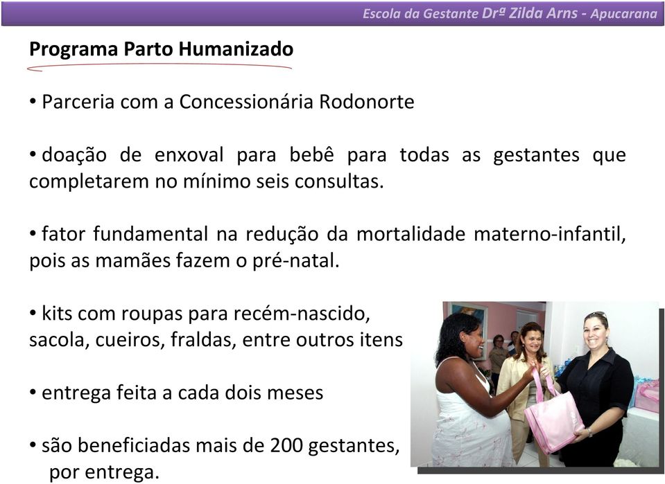 fator fundamental na redução da mortalidade materno-infantil, pois as mamães fazem o pré-natal.
