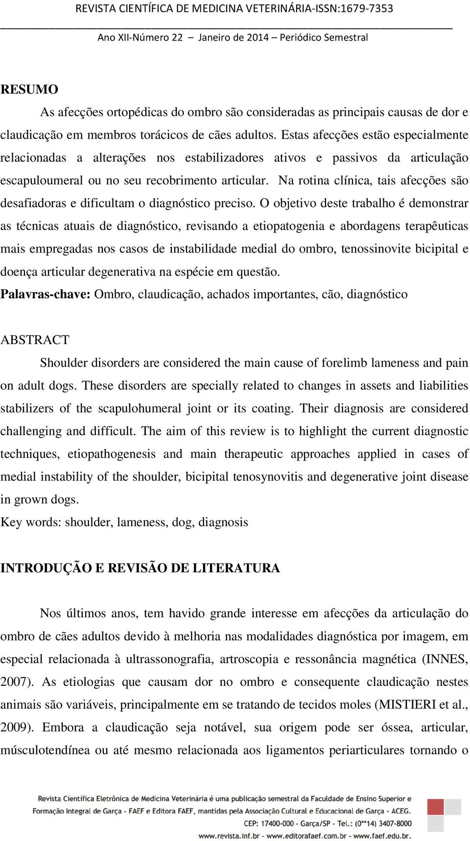 Na rotina clínica, tais afecções são desafiadoras e dificultam o diagnóstico preciso.