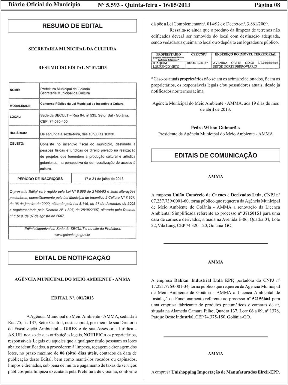 RESUMO DO EDITAL Nº 01/2013 *Caso os atuais proprietários não sejam os acima relacionados, ficam os proprietários, os responsáveis legais e/ou possuidores atuais, desde já notificados nos termos