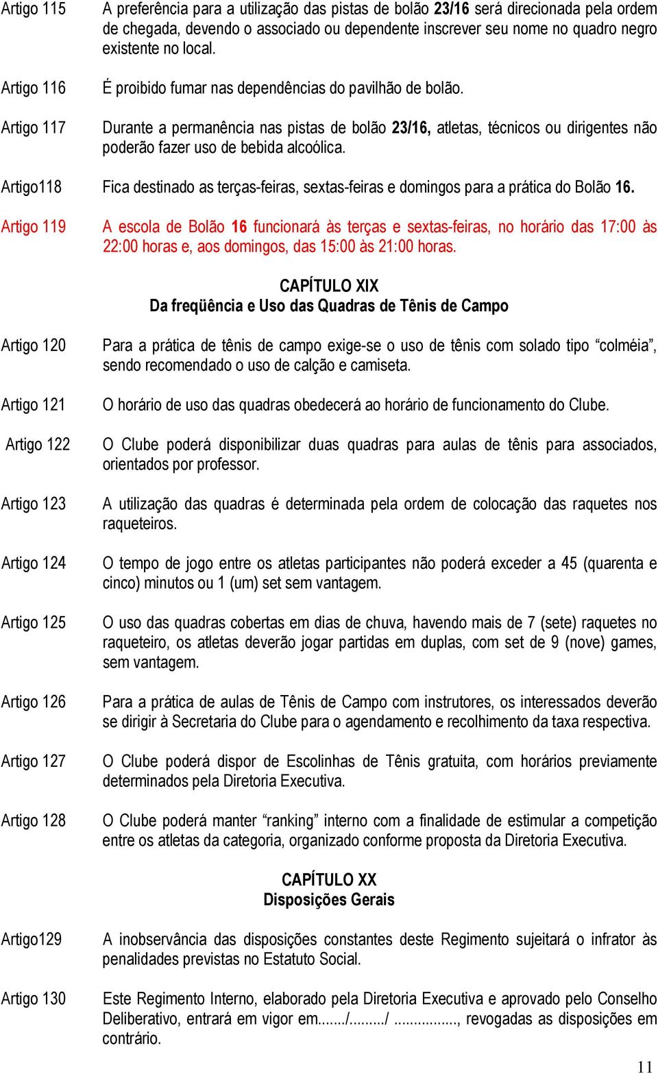 Artigo118 Fica destinado as terças-feiras, sextas-feiras e domingos para a prática do Bolão 16.