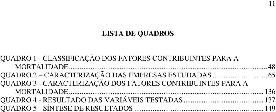 ..65 QUADRO 3 - CARACTERIZAÇÃO DOS FATORES CONTRIBUINTES PARA A MORTALIDADE.